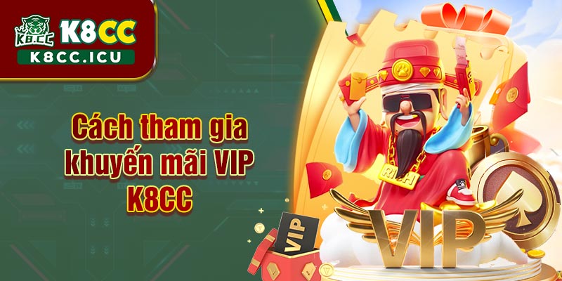 Cách tham gia khuyến mãi VIP K8CC