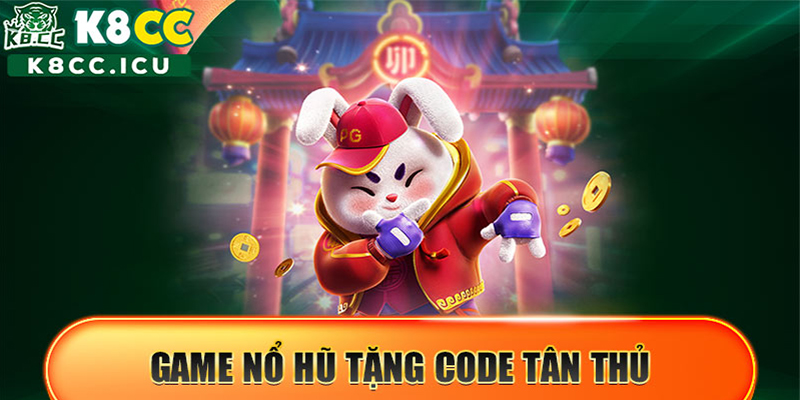 game Nổ hũ tặng code tân thủ