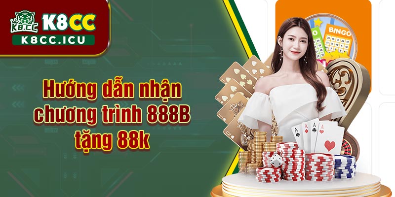 Hướng dẫn nhận chương trình 888B tặng 88k