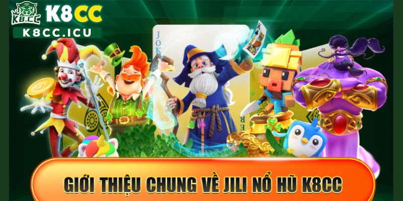 JILI Nổ hũ K8CC là sảnh cược đổi thưởng hàng đầu