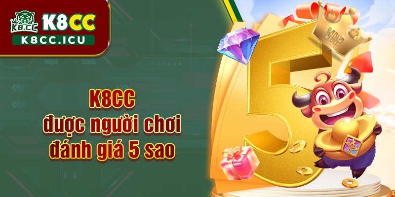 K8CC được người chơi đánh giá 5 sao