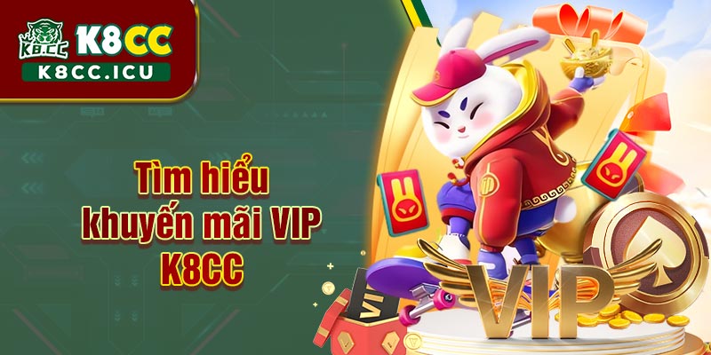 Khuyến mãi VIP K8CC là chương trình ưu đãi đặc biệt