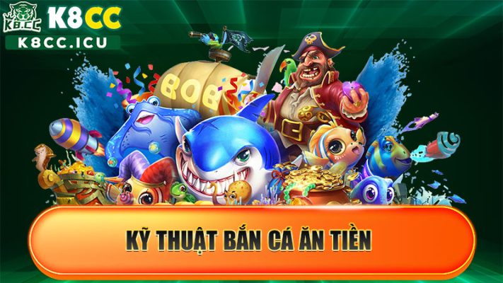 kỹ thuật Bắn cá ăn tiền