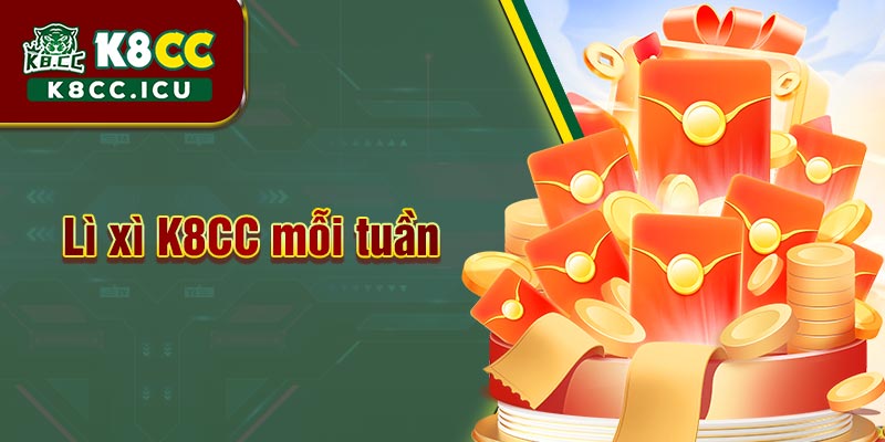 lì xì K8CC mỗi tuần