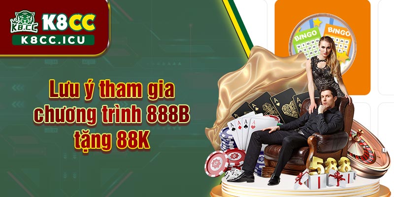 Lưu ý cho người chơi khi nhận chương trình 888B tặng 88K