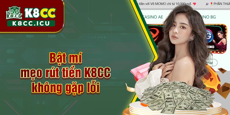 Mẹo rút tiền K8CC thuận lợi