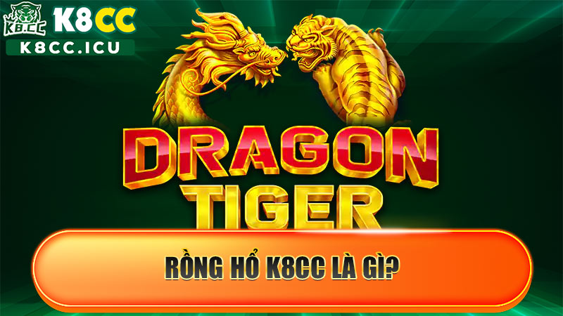 Rồng Hổ hay còn được biết đến với tên gọi phổ biến khác là Dragon & Tiger