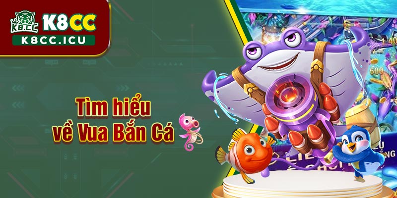 Tìm hiểu về game Vua Bắn Cá