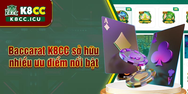 Baccarat K8CC sở hữu nhiều ưu điểm nổi bật