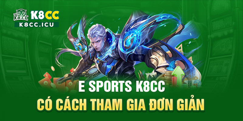 E sports K8CC có cách tham gia đơn giản