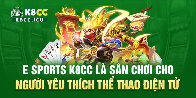 E sports K8CC là sân chơi cho người yêu thích thể thao điện tử