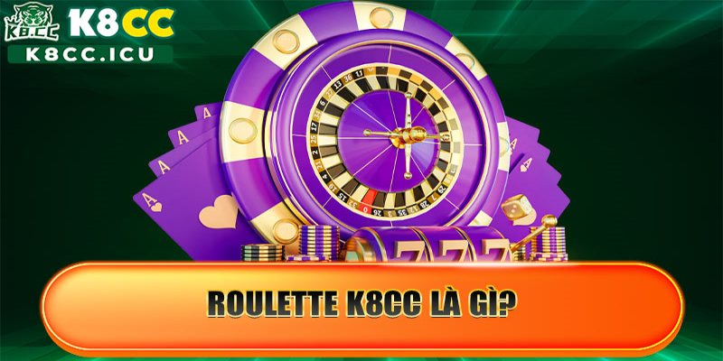 Roulette K8CC hay còn được gọi là vòng quay nhỏ