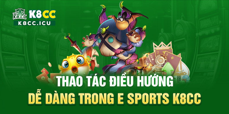 Thao tác điều hướng dễ dàng trong E sports K8CC